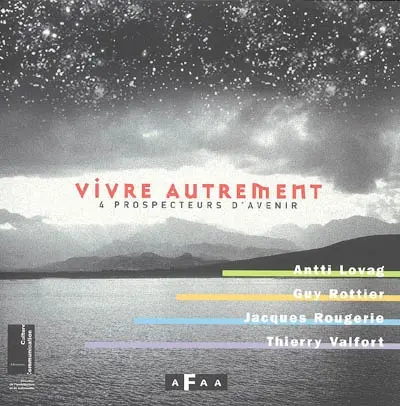 Vivre autrement : 4 prospecteurs d'avenir : Antti Lovag, Guy Rottier, Jacques Rougerie, Thierry Valfort. Our quest for the future
