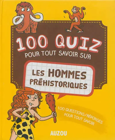 100 quiz pour tout savoir sur les hommes préhistoriques