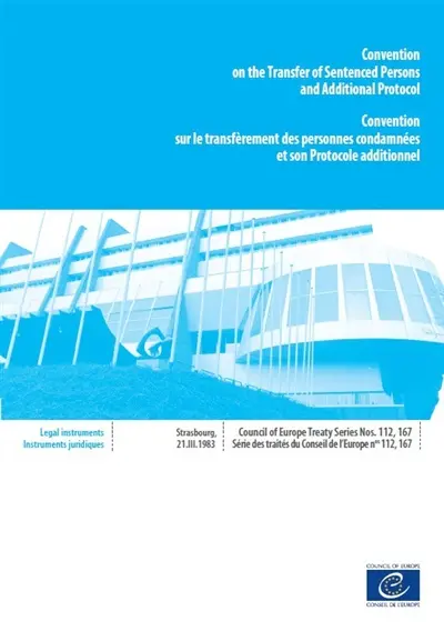 Convention on the transfer of sentenced persons and additional protocol : Strasbourg, 21.III.1983. Convention sur le transfèrement des personnes condamnées et son protocole additionnel : Strasbourg, 21.III.1983