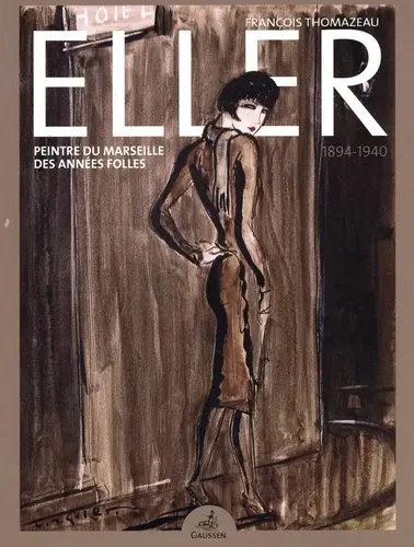 Eller (1894-1940) : peintre du Marseille des Années folles
