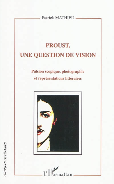 Proust, une question de vision : pulsion scopique, photographie et représentations littéraires