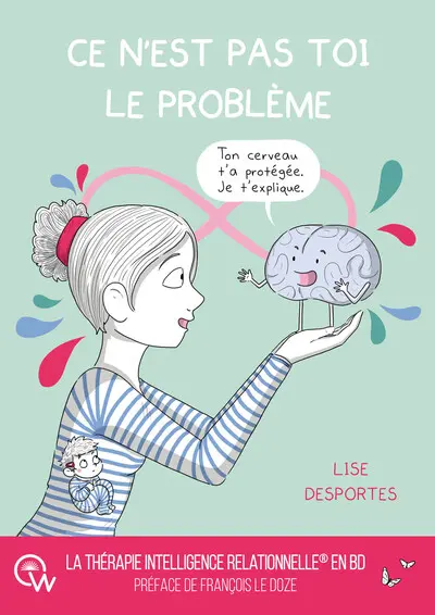 Ce n'est pas toi le problème : la thérapie intelligence relationnelle en BD