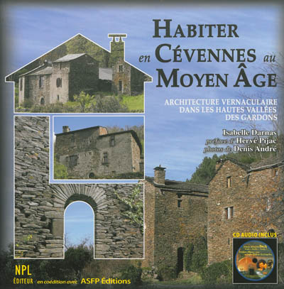 Habiter en Cévennes au Moyen Age : architecture vernaculaire dans les hautes vallées des Gardons