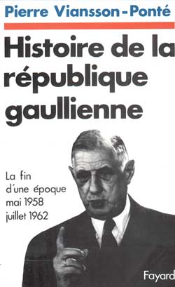 Histoire de la république gaullienne. Vol. 1. La Fin d'une époque : juin 1958-juiilet 1962
