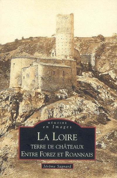 La Loire : terre de châteaux entre Jarez, Forez et Roannais