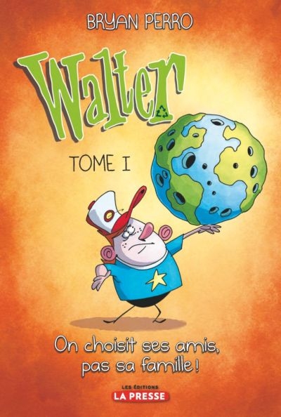 Walter. Vol. 1. On choisit ses amis, pas sa famille!