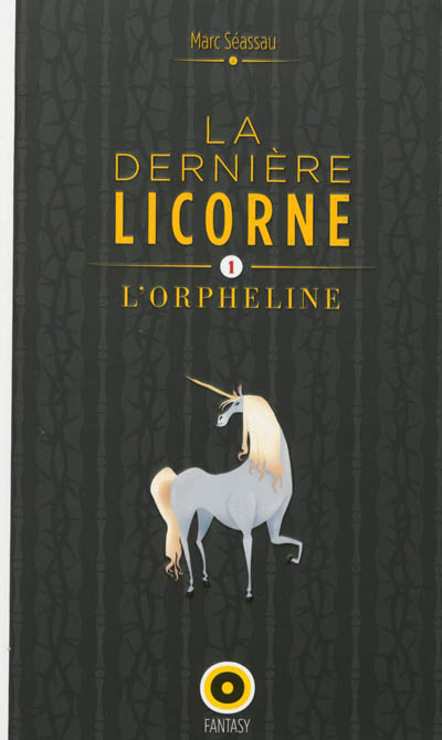 La dernière licorne. Vol. 1. L'orpheline