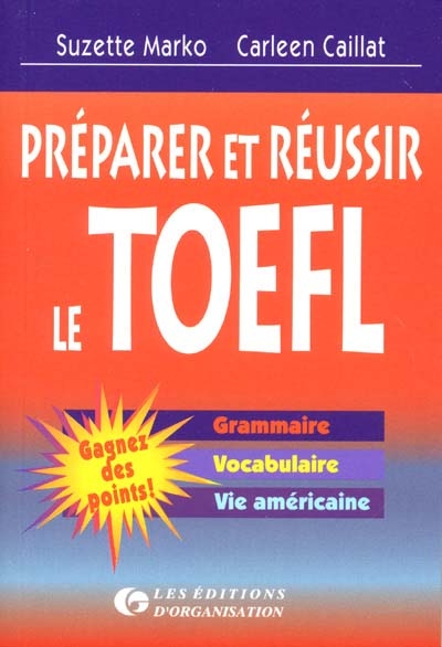 Préparer et réussir le TOEFL : grammaire, vocabulaire, vie américaine