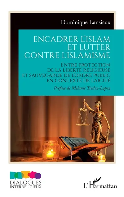 Encadrer l'islam et lutter contre l'islamisme : entre protection de la liberté religieuse et sauvegarde de l'ordre public en contexte de laïcité