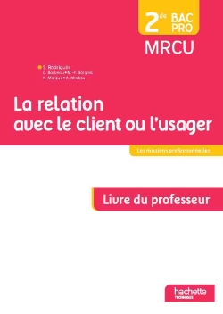 La relation avec le client ou l'usager : 2de bac pro MRCU : livre du professeur