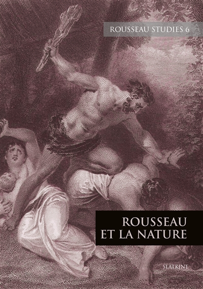Rousseau studies, n° 6. Rousseau et la nature