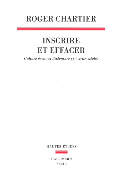 Inscrire et effacer : culture écrite et littérature (XIe-XVIIIe siècle)