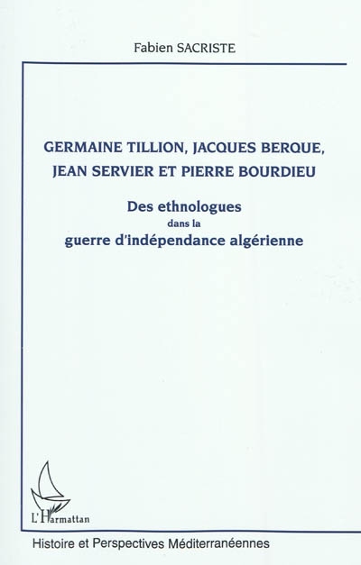 Germaine Tillion, Jacques Berque, Jean Servier et Pierre Bourdieu : des ethnologues dans la guerre d'indépendance algérienne