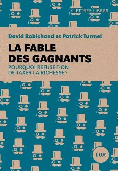 La fable des gagnants : Pourquoi refuse-t-on de taxer la richesse ?
