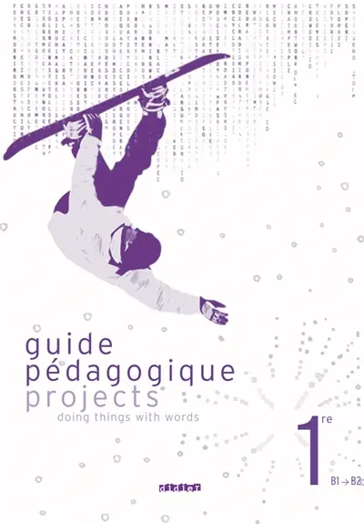 Guide pédagogique projects 1re, B1-B2 : doing things with words