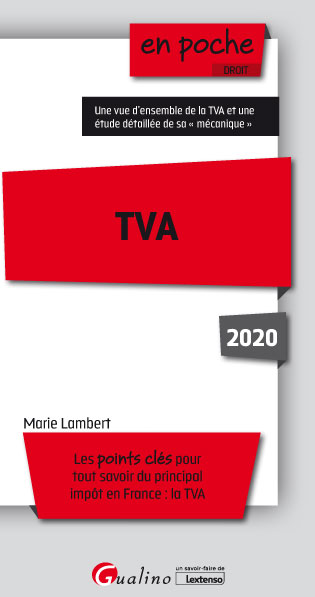 TVA : les points clés pour tout savoir du principal impôt en France, la TVA : 2020