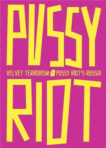 Velvet Terrorism : Pussy Riot´s Russia