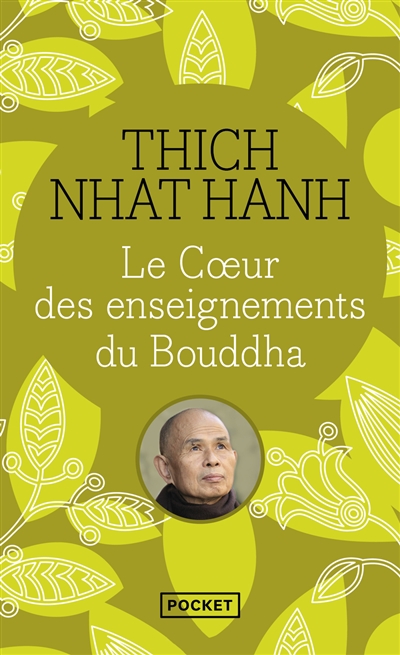 Le coeur des enseignements du Bouddha : les quatre nobles vérités, le noble sentier des huit pratiques justes et autres enseignements du bouddhisme