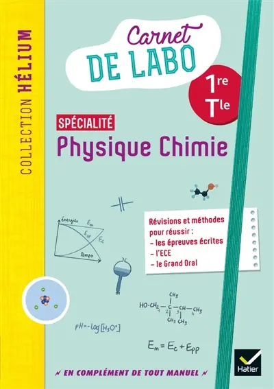 Physique chimie spécialité 1re, terminale : carnet de labo : révisions et méthodes pour réussir les épreuves écrites, l'ECE, le grand oral Physique chimie spécialité 1re, terminale : carnet de labo : révisions et méthodes pour réussir les épreuves écrites, l'ECE, le grand oral