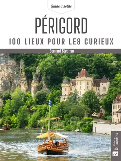 Périgord : 100 lieux pour les curieux
