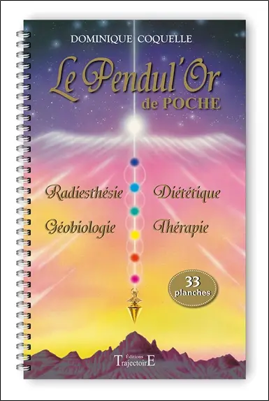 Le pendul'or de poche : 33 planches : radiesthésie, géobiologie, diététique, thérapie