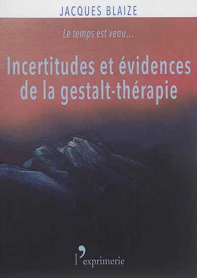 Incertitudes et évidences de la gestalt-thérapie : le temps est venu...