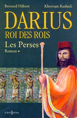 Les Perses. Vol. 1. Darius, roi des rois