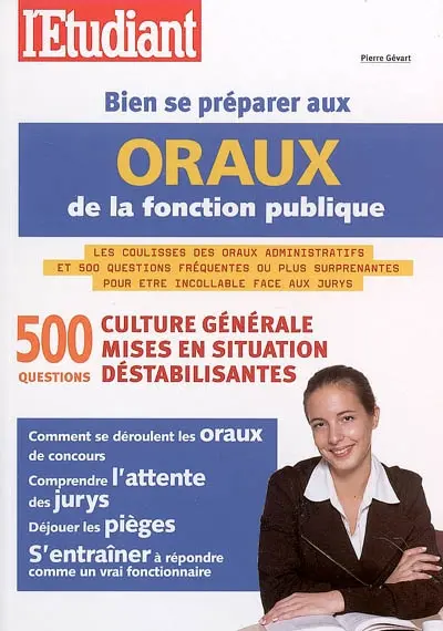 Bien se préparer aux oraux de la fonction publique : 500 questions, culture générale, mises en situation déstabilisantes