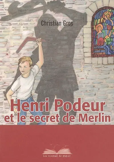 Henri Podeur et le secret de Merlin