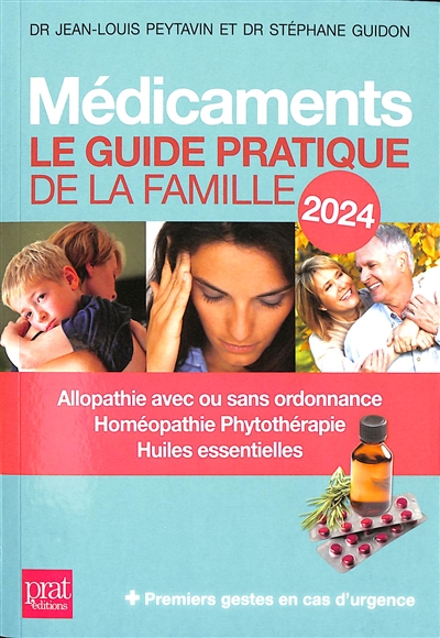 Médicaments : le guide pratique de la famille 2024 : allopathie avec ou sans ordonnance, homéopathie, phytothérapie, huiles essentielles + premiers gestes en cas d'urgence