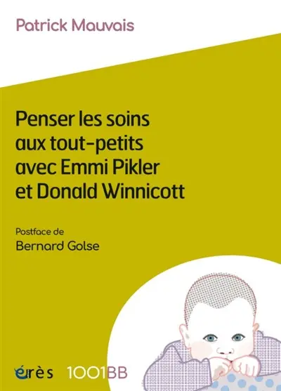 Penser les soins aux tout-petits avec Emmi Pikler et Donald Winnicott Penser les soins aux tout-petits avec Emmi Pikler et Donald Winnicott