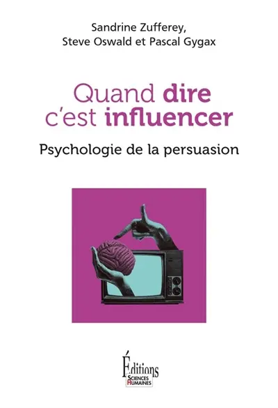 Quand dire c'est influencer : psychologie de la persuasion