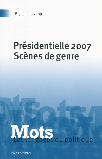 Mots : les langages du politique, n° 90. Présidentielles 2007, scènes de genre
