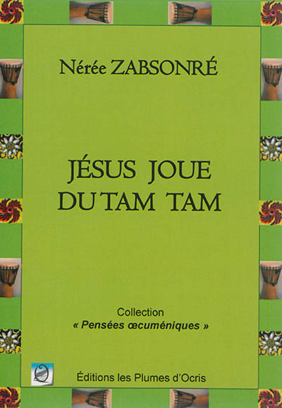 Jésus joue du tam-tam : spiritualité oecuménique africaine