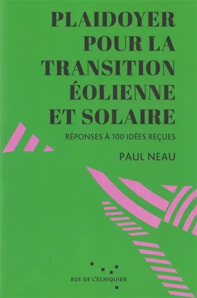 Plaidoyer pour la transition éolienne et solaire : réponses à 100 idées reçues