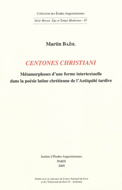 Centones christiani : métamorphoses d'une forme intertextuelle dans la poésie latine chrétienne de l'Antiquité tardive