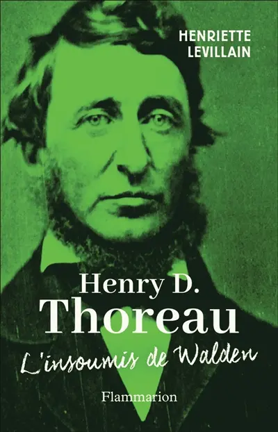 Henry D. Thoreau : l'insoumis de Walden