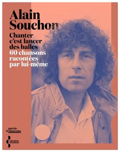 Chanter, c'est lancer des balles : 60 chansons racontées par lui-même