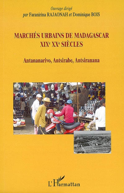 Marchés urbains de Madagascar, XIXe XXe siècles : Antananarivo, Antsirabe, Antsiranana