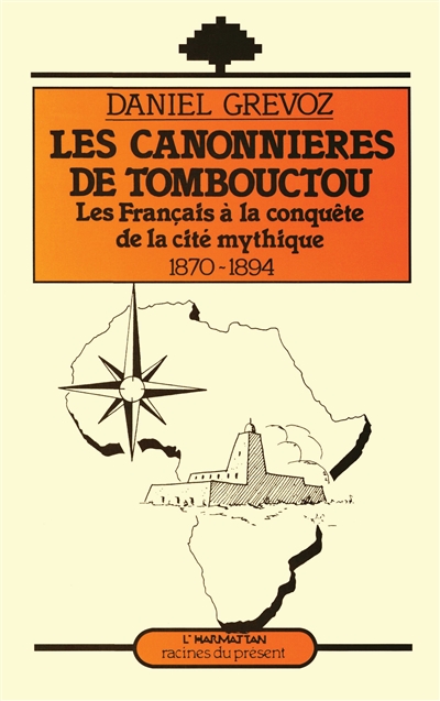 Les Canonnières de Tombouctou : les Français à la conquête de la cité mythique, 1870-1894