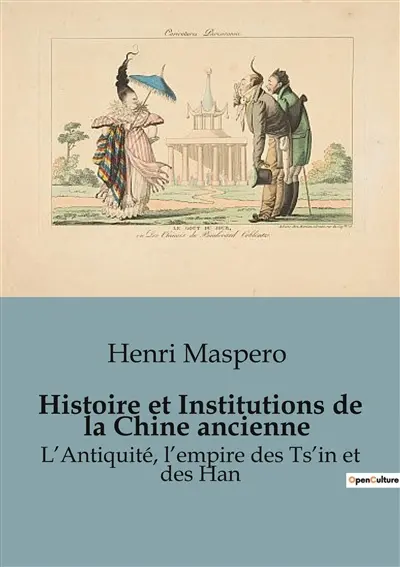 Histoire et Institutions de la Chine ancienne : L’Antiquité, l’empire des Ts’in et des Han
