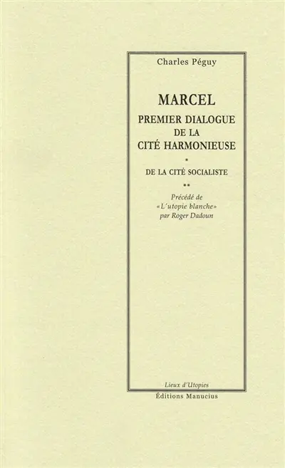 Marcel : premier dialogue de la cité harmonieuse. La cité socialiste. L'utopie blanche