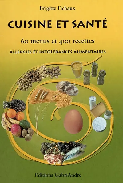 Cuisine et santé : 60 menus et 400 recettes : allergies et intolérances alimentaires