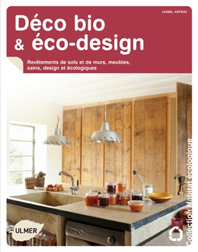 Déco bio & éco-design : revêtements de sols et de murs, meubles sains, design et écologiques
