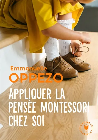 Appliquer la pensée Montessori chez soi : une pédagogie simple pour répondre aux besoins naturels des enfants