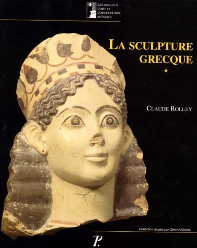 La sculpture grecque. Vol. 1. Des origines au milieu du Ve siècle