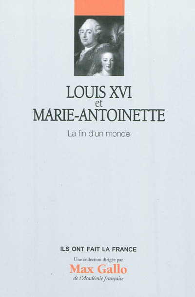 Louis XVI et Marie-Antoinette : la fin d'un monde