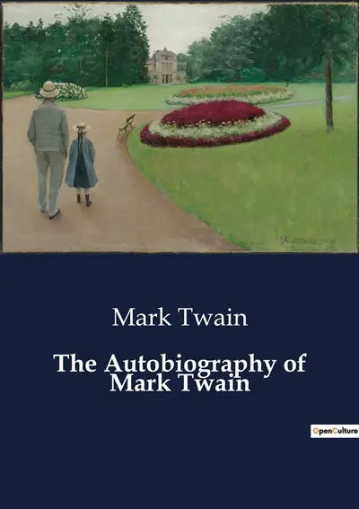 The Autobiography of Mark Twain : A Journey Through the Wit and Wisdom of an American Icon