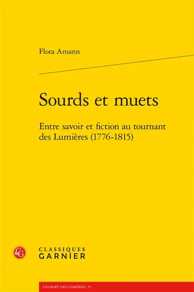 Sourds et muets : entre savoir et fiction au tournant des Lumières (1776-1815)