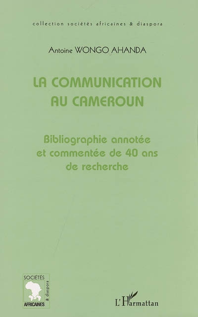 La communication au Cameroun : bibliographie annotée et commentée de 40 ans de recherche
